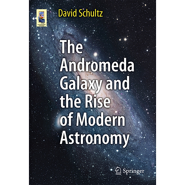 The Andromeda Galaxy and the Rise of Modern Astronomy, David Schultz