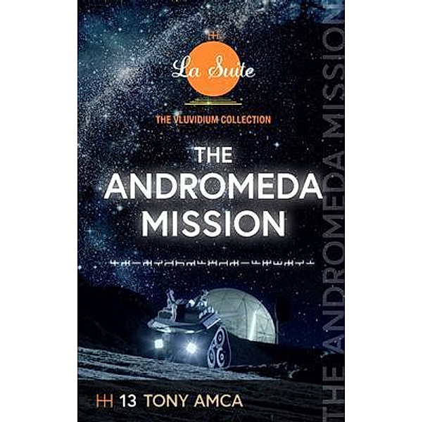 The Andromeda Mission / The Vluvidium Collection - La Suite Bd.13, Tony Amca