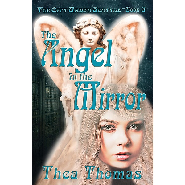 The Angel in the Mirror (The City Under Seattle, #3) / The City Under Seattle, Thea Thomas