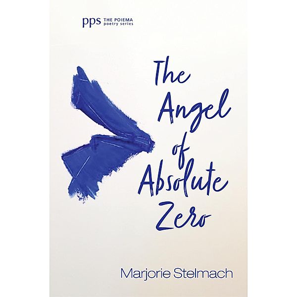 The Angel of Absolute Zero / Poiema Poetry Series, Marjorie Stelmach