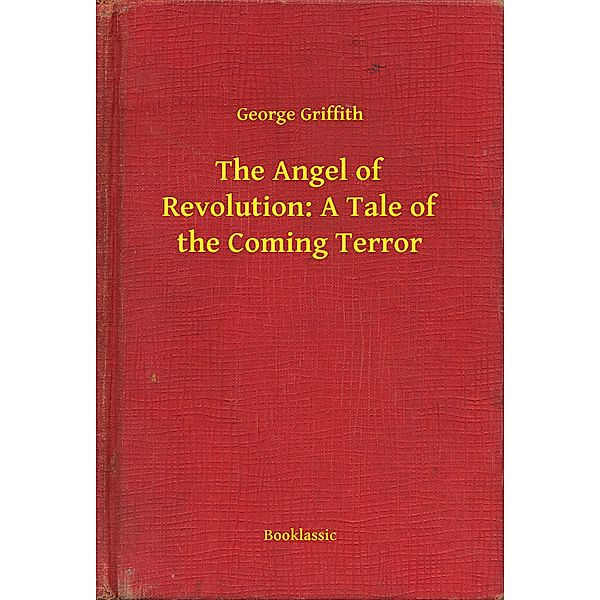 The Angel of Revolution: A Tale of the Coming Terror, George Griffith