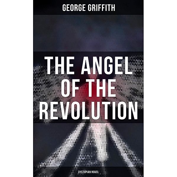 The Angel of the Revolution (Dystopian Novel), George Griffith