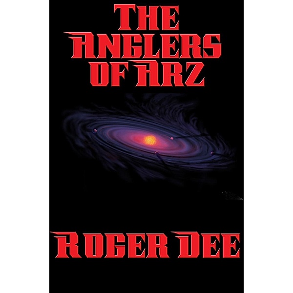 The Anglers of Arz / Positronic Publishing, Roger Dee