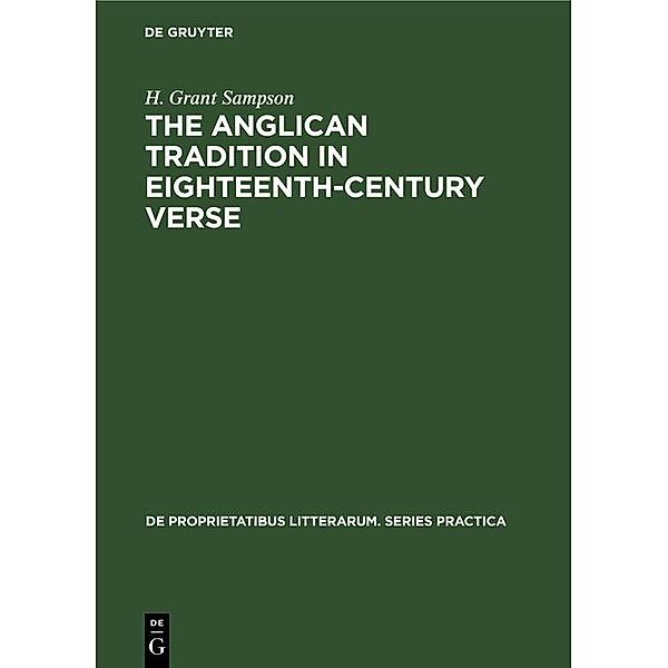 The Anglican tradition in eighteenth-century verse / De Proprietatibus Litterarum. Series Practica Bd.33, H. Grant Sampson