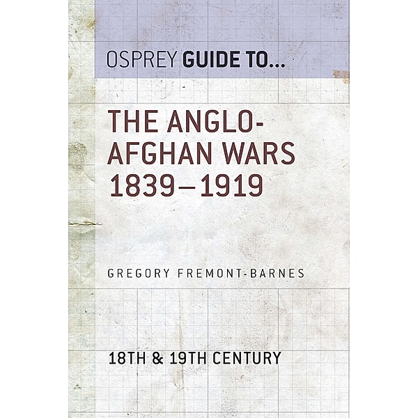 The Anglo-Afghan Wars 1839-1919, Gregory Fremont-Barnes