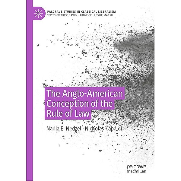 The Anglo-American Conception of the Rule of Law / Palgrave Studies in Classical Liberalism, Nadia E. Nedzel, Nicholas Capaldi