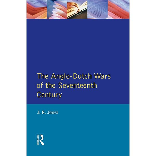 The Anglo-Dutch Wars of the Seventeenth Century, J. R. Jones
