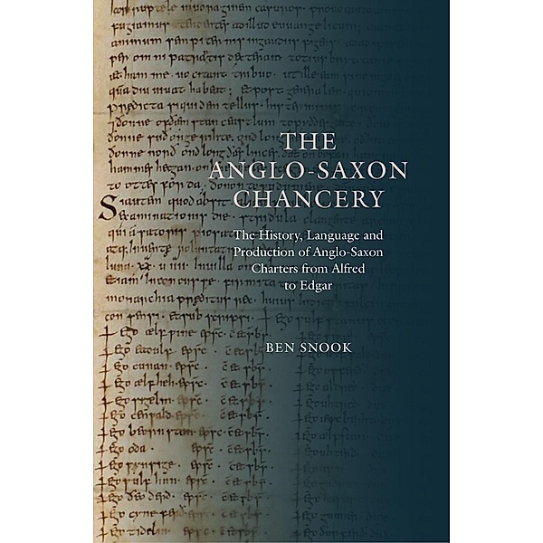 The Anglo-Saxon Chancery / Anglo-Saxon Studies Bd.28, Ben Snook