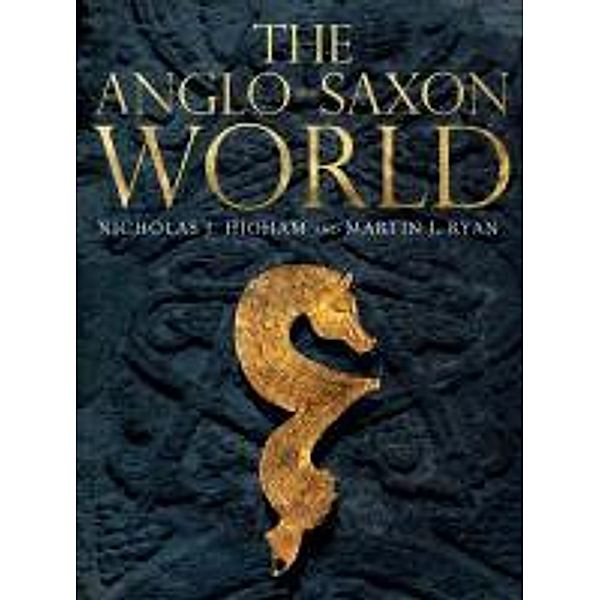 The Anglo Saxon World, Nicholas J. Higham, M. J. Ryan