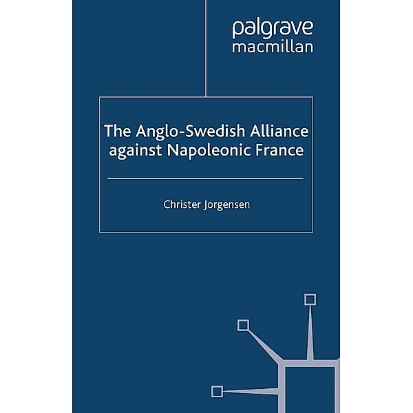 The Anglo-Swedish Alliance Against Napoleonic France, C. Jorgensen