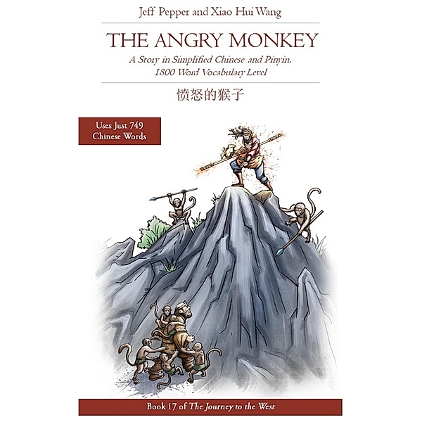 The Angry Monkey: A Story in Simplified Chinese and Pinyin, 1800 Word Vocabulary Level (Journey to the West, #19) / Journey to the West, Jeff Pepper, Xiao Hui Wang