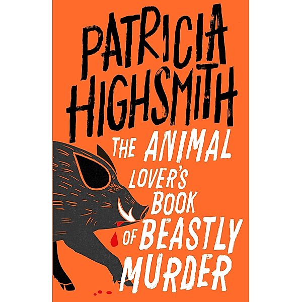 The Animal Lover's Book of Beastly Murder / Virago Modern Classics Bd.195, Patricia Highsmith