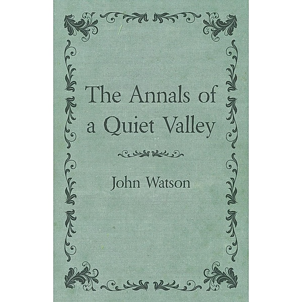 The Annals of a Quiet Valley, John Watson