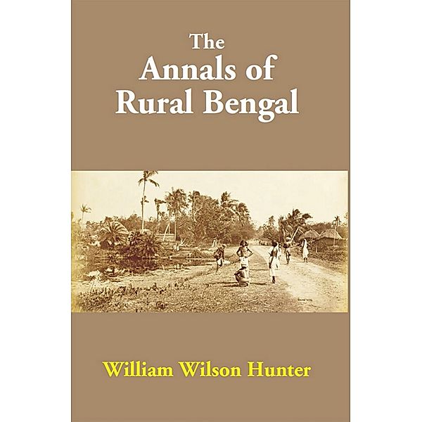 The Annals Of Rural Bengal, William Wilson Hunter