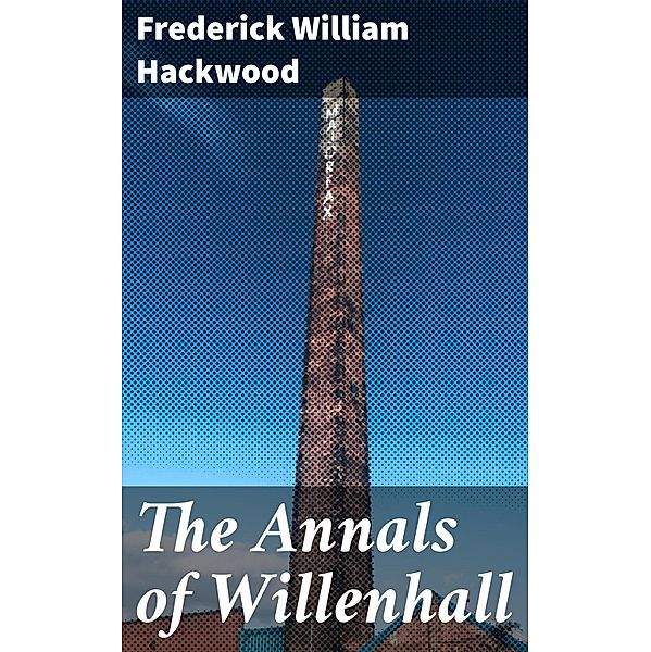 The Annals of Willenhall, Frederick William Hackwood