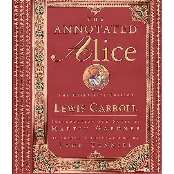 The Annotated Alice: The Definitive Edition (The Annotated Books) / The Annotated Books Bd.0, Lewis Carroll