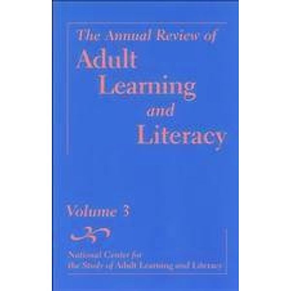 The Annual Review of Adult Learning and Literacy, Volume 3, National Center for the Studyof Adult Learning and Literacy