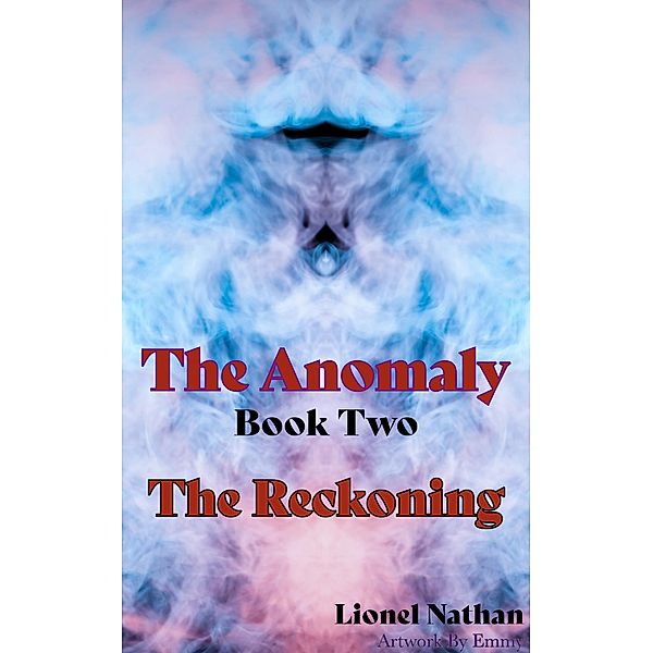The Anomaly   Book Two  The Reckoning / The Anomaly, Lionel Nathan