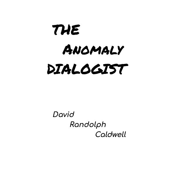 The Anomaly Dialogist, David Randolph Caldwell