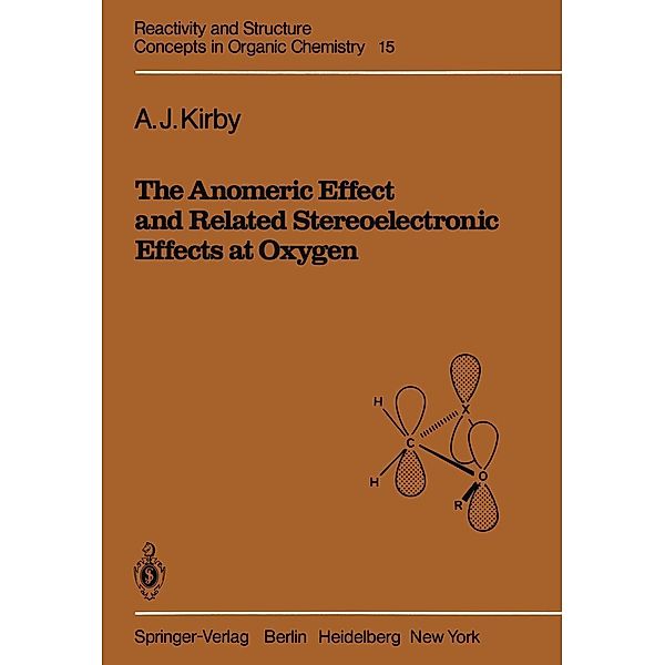 The Anomeric Effect and Related Stereoelectronic Effects at Oxygen / Reactivity and Structure: Concepts in Organic Chemistry Bd.15, A. J. Kirby