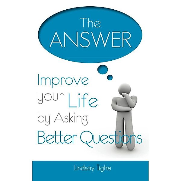The Answer - Improve Your Life By Asking Better Questions, Lindsay MDiv Tighe
