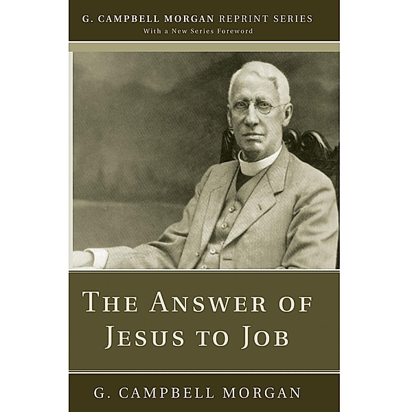 The Answer of Jesus to Job / G. Campbell Morgan Reprint Series, G. Campbell Morgan