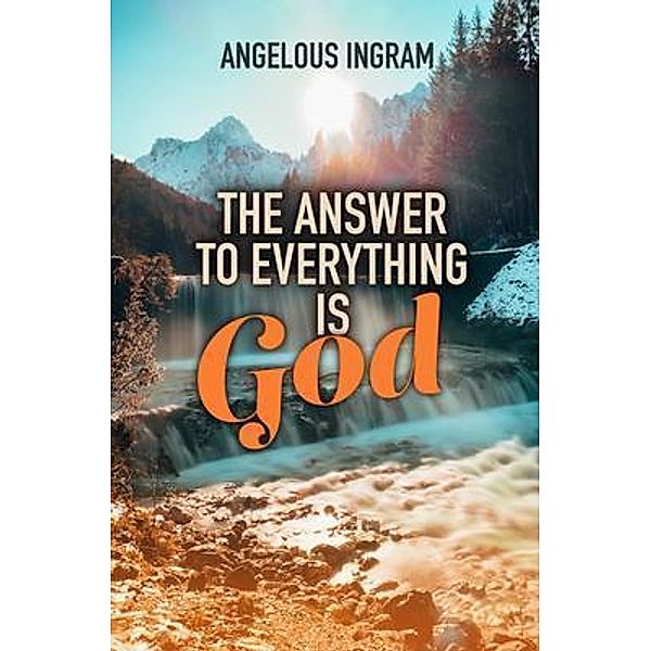 The Answer to Everything Is God, Angelous Ingram