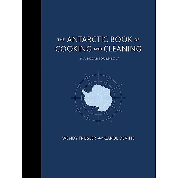 The Antarctic Book of Cooking and Cleaning, Wendy Trusler, Carol Devine