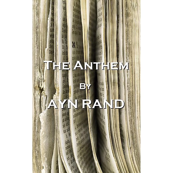 The Anthem, By Ayn Rand, Ayn Rand