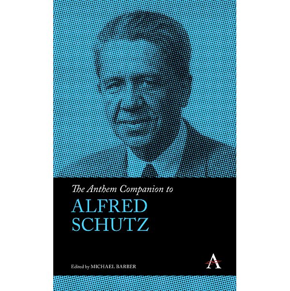 The Anthem Companion to Alfred Schutz / Anthem Companions to Sociology