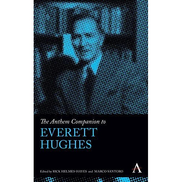 The Anthem Companion to Everett Hughes / Anthem Companions to Sociology