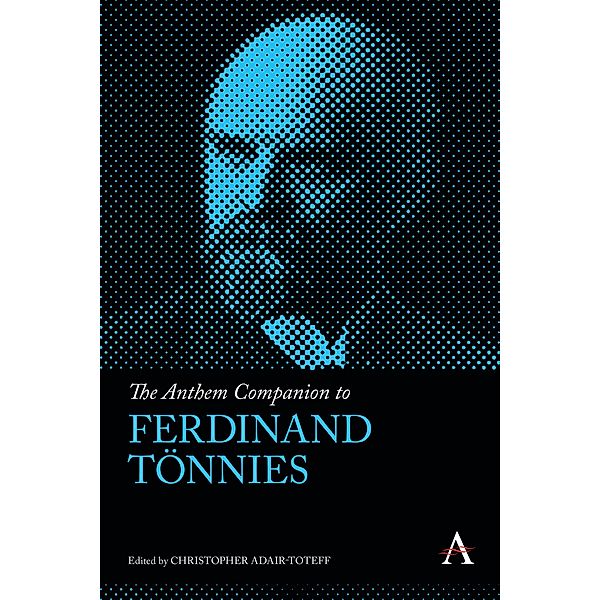 The Anthem Companion to Ferdinand Tönnies / Anthem Companions to Sociology