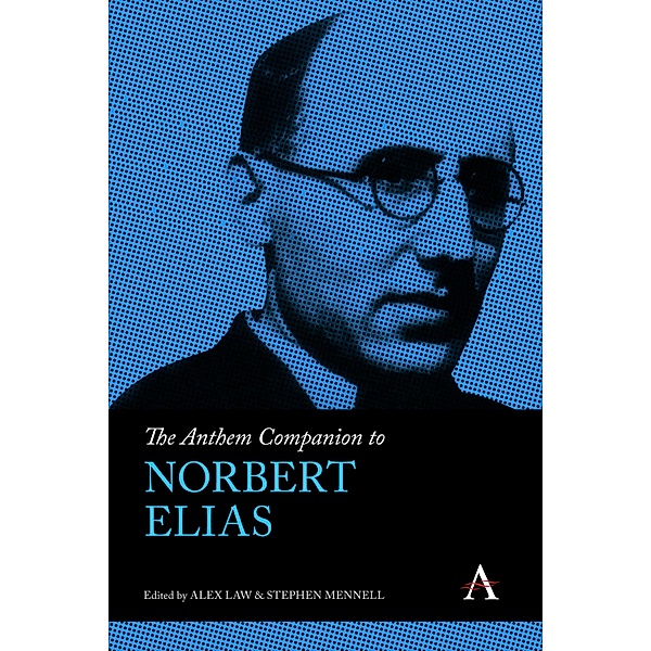 The Anthem Companion to Norbert Elias / Anthem Companions to Sociology
