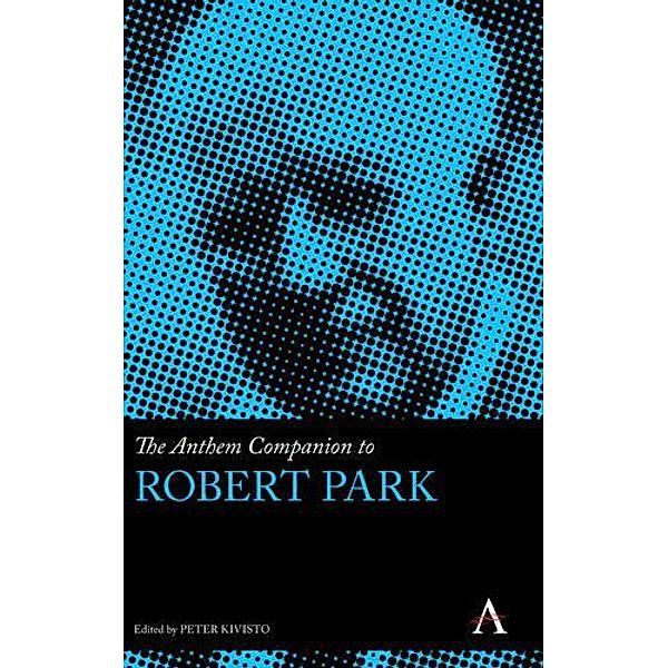 The Anthem Companion to Robert Park / Anthem Companions to Sociology