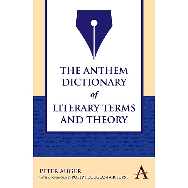 The Anthem Dictionary of Literary Terms and Theory / Anthem Nineteenth-Century Series, Peter Auger