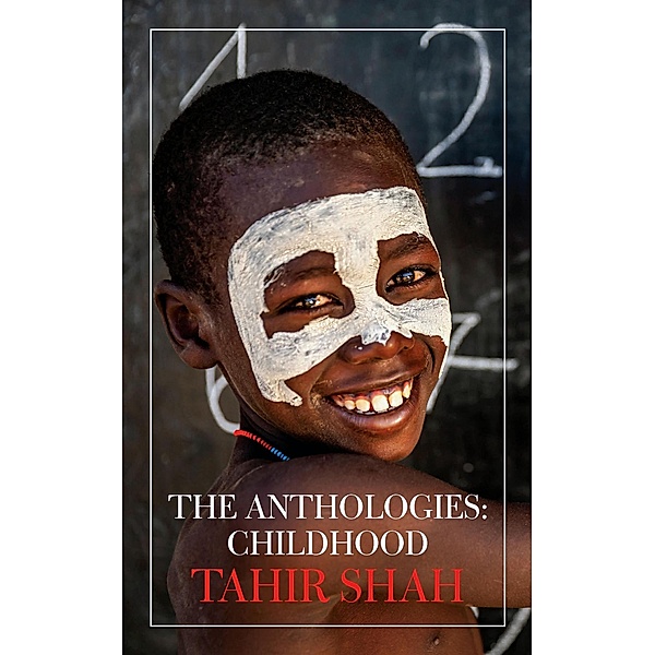 The Anthologies: Childhood / The Anthologies, Tahir Shah