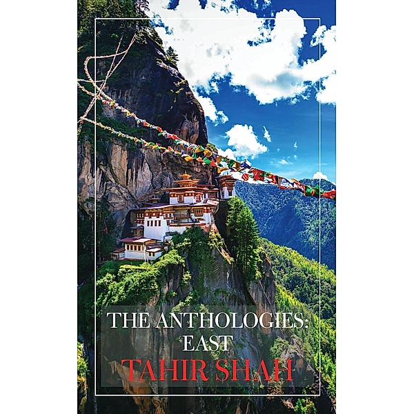 The Anthologies: East / The Anthologies, Tahir Shah