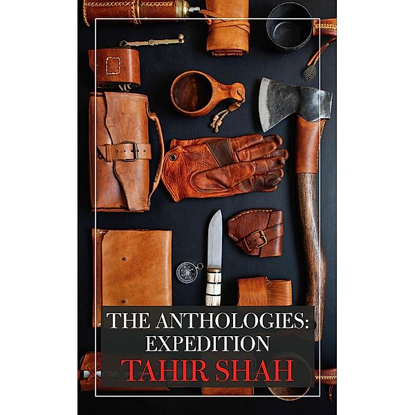 The Anthologies: Expedition / The Anthologies, Tahir Shah