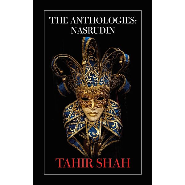 The Anthologies: Nasrudin / The Anthologies, Tahir Shah