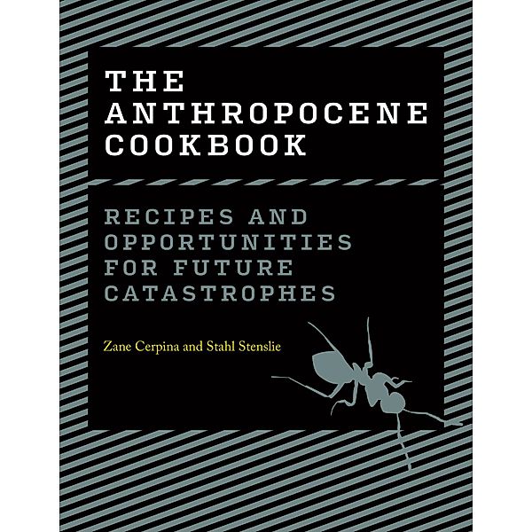 The Anthropocene Cookbook, Zane Cerpina, Stahl Stenslie