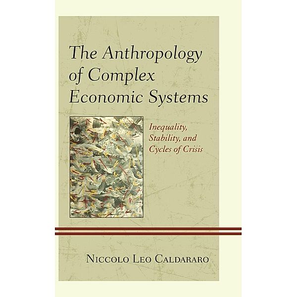 The Anthropology of Complex Economic Systems, Niccolo Leo Caldararo