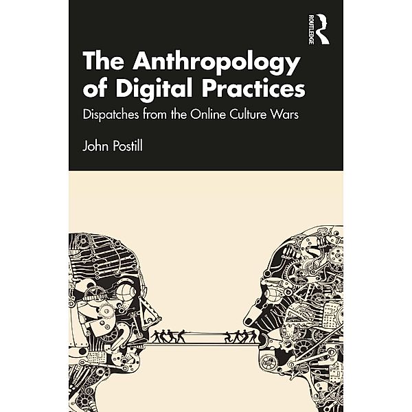 The Anthropology of Digital Practices, John Postill