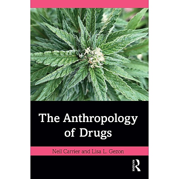 The Anthropology of Drugs, Neil Carrier, Lisa L. Gezon