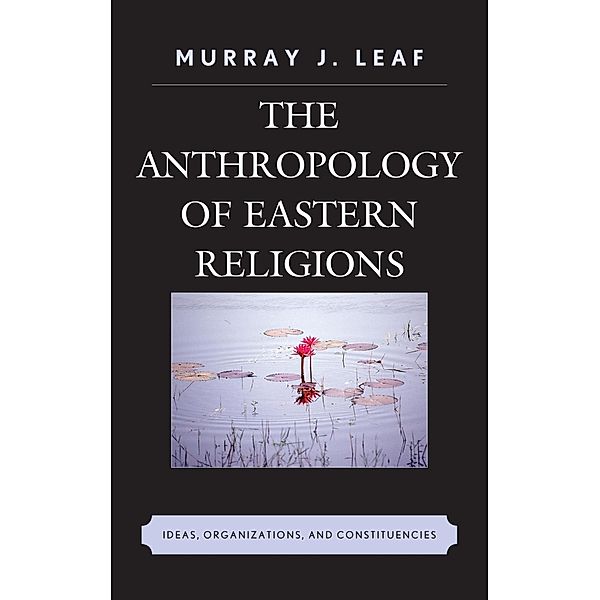 The Anthropology of Eastern Religions, Murray J. Leaf