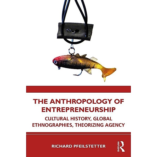 The Anthropology of Entrepreneurship, Richard Pfeilstetter