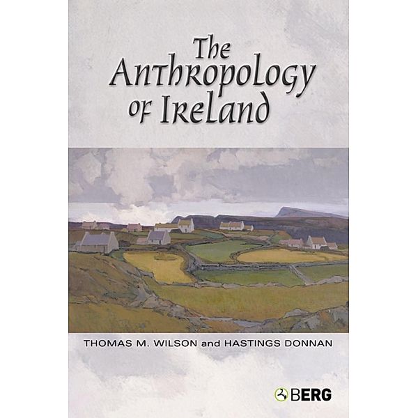 The Anthropology of Ireland, Hastings Donnan, Thomas M. Wilson