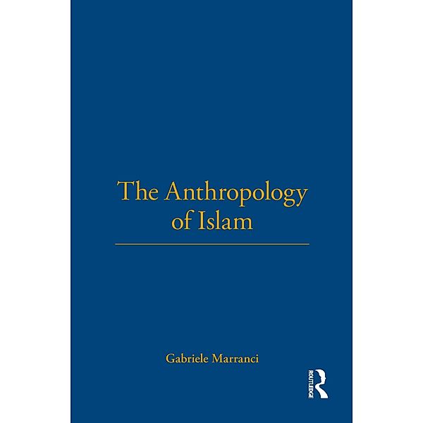 The Anthropology of Islam, Gabriele Marranci