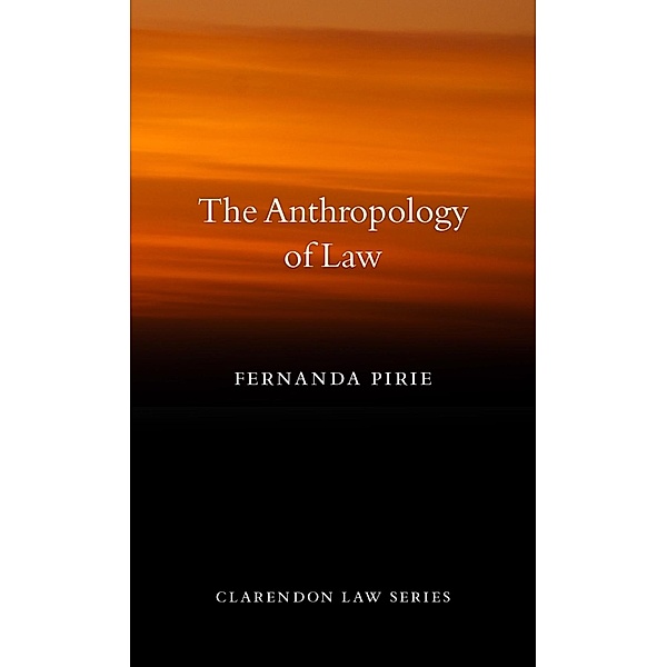 The Anthropology of Law / Clarendon Law Series, Fernanda Pirie