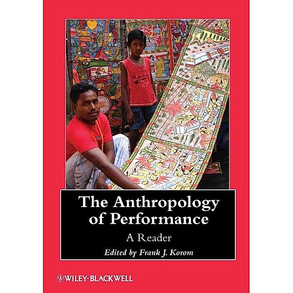 The Anthropology of Performance / Blackwell Anthologies, Frank J. Korom