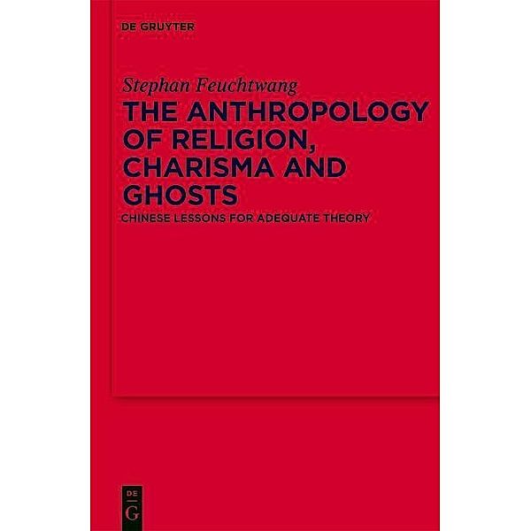 The Anthropology of Religion, Charisma and Ghosts / Religion and Society Bd.46, Stephen Feuchtwang